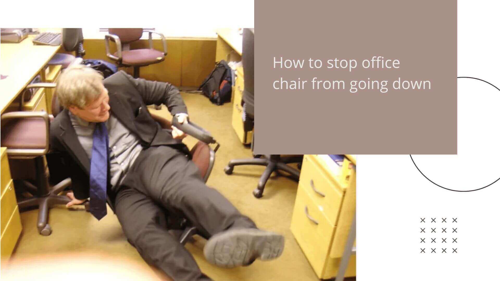 how to stop office chair from going down