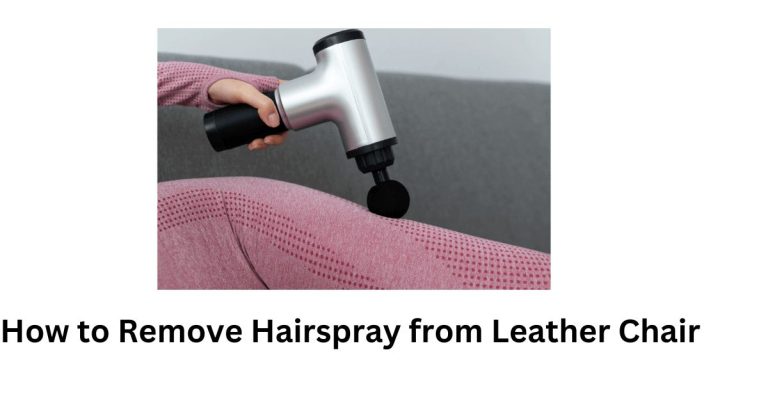How to Remove Hairspray from Leather Chair